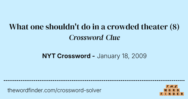 What one shouldn't do in a crowded theater crossword clue image