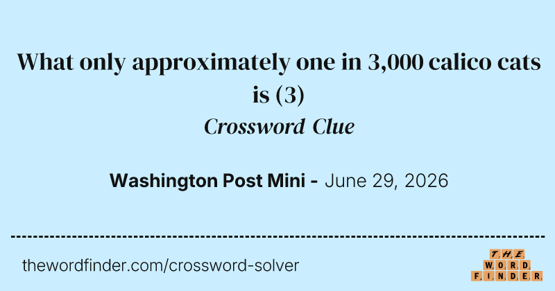 What only approximately one in 3,000 calico cats is crossword clue image