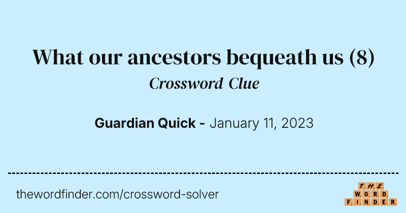 What our ancestors bequeath us crossword clue image