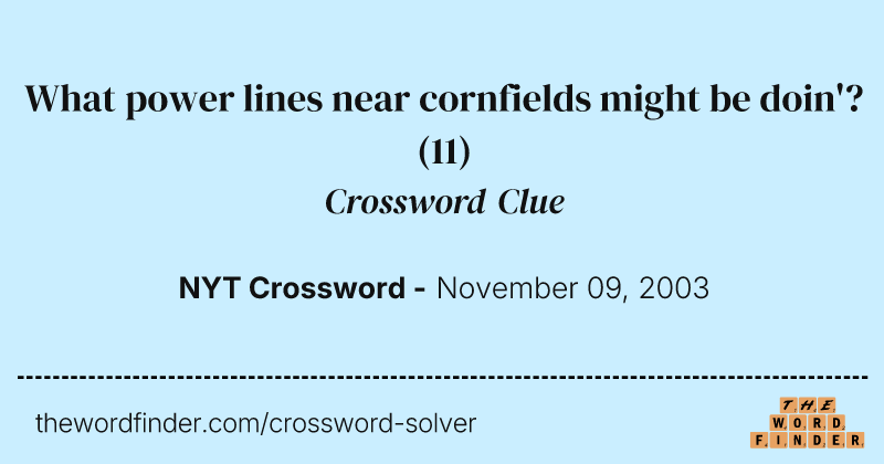 What power lines near cornfields might be doin'? crossword clue image