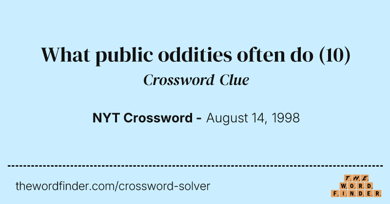 What public oddities often do crossword clue image