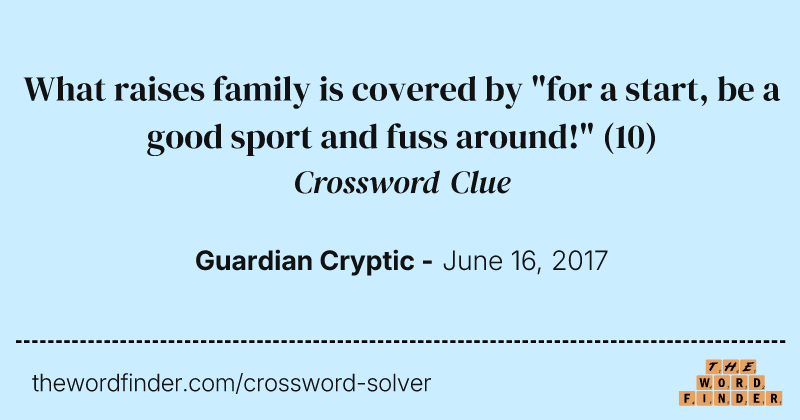 What raises family is covered by "for a start, be a good sport and fuss around!" crossword clue image