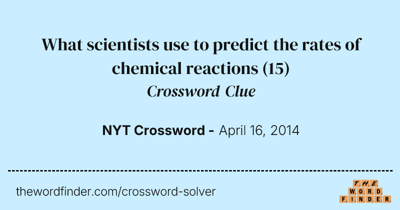 What scientists use to predict the rates of chemical reactions crossword clue image