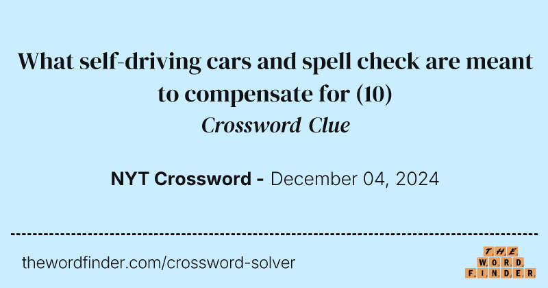 What self-driving cars and spell check are meant to compensate for crossword clue image