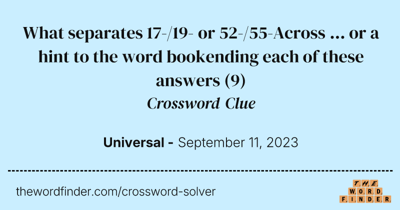 What separates 17-/19- or 52-/55-Across ... or a hint to the word bookending each of these answers crossword clue image