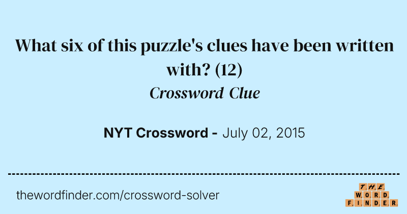 What six of this puzzle's clues have been written with? crossword clue image