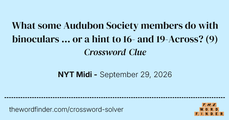 What some Audubon Society members do with binoculars ... or a hint to 16- and 19-Across? crossword clue image