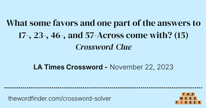 What some favors and one part of the answers to 17-, 23-, 46-, and 57-Across come with? crossword clue image