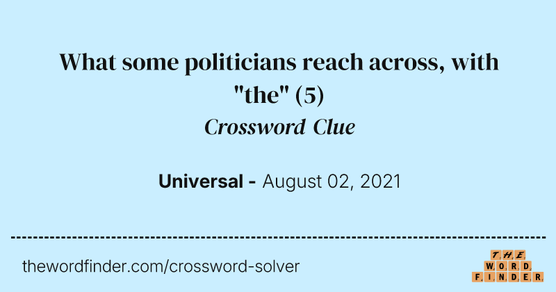 What some politicians reach across, with "the" crossword clue image