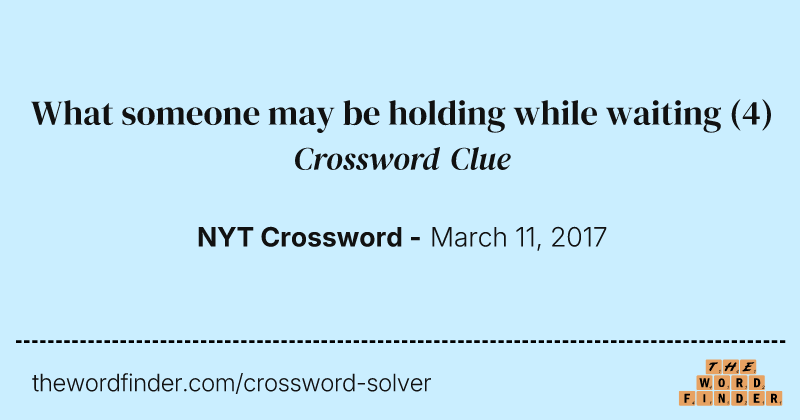 What someone may be holding while waiting crossword clue image