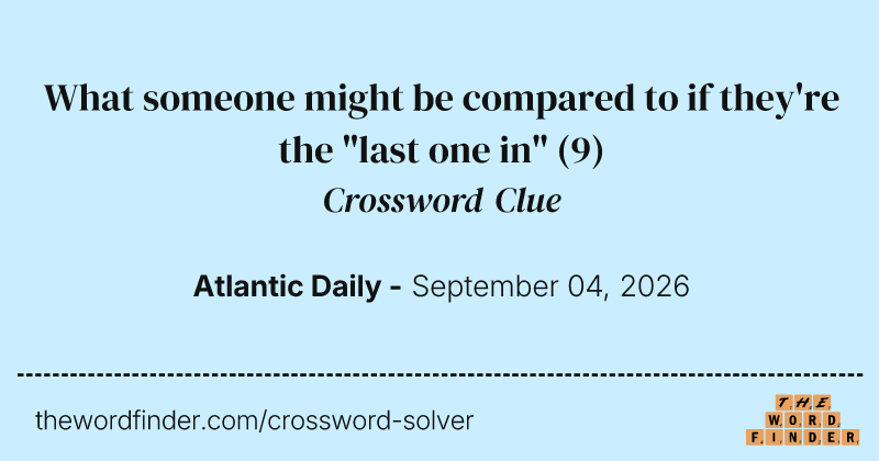 What someone might be compared to if they're the "last one in" crossword clue image