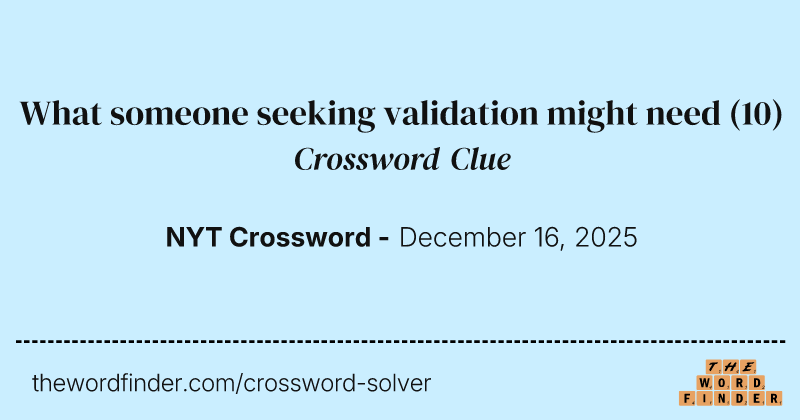 What someone seeking validation might need crossword clue image