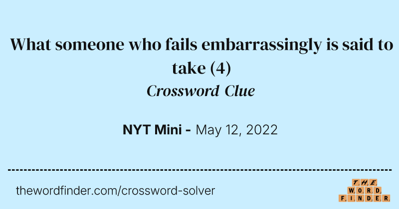 What someone who fails embarrassingly is said to take crossword clue image