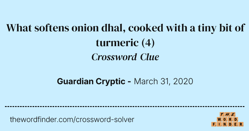 What softens onion dhal, cooked with a tiny bit of turmeric crossword clue image