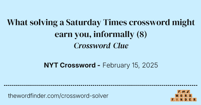 What solving a Saturday Times crossword might earn you, informally crossword clue image