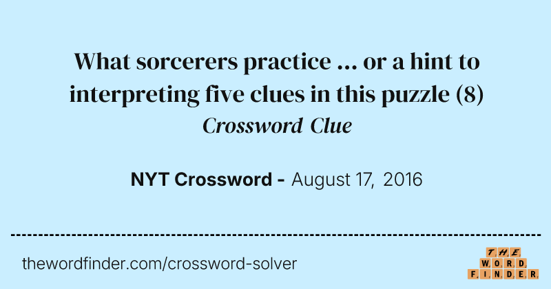 What sorcerers practice ... or a hint to interpreting five clues in this puzzle crossword clue image