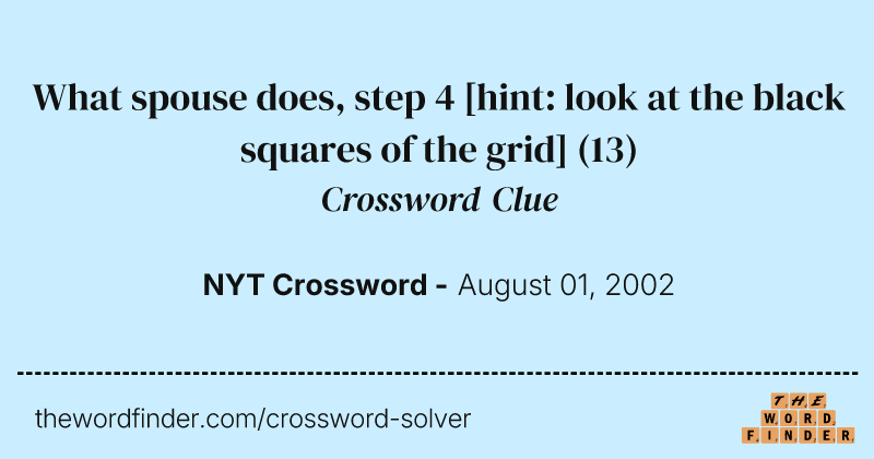 What spouse does, step 4 [hint: look at the black squares of the grid] crossword clue image