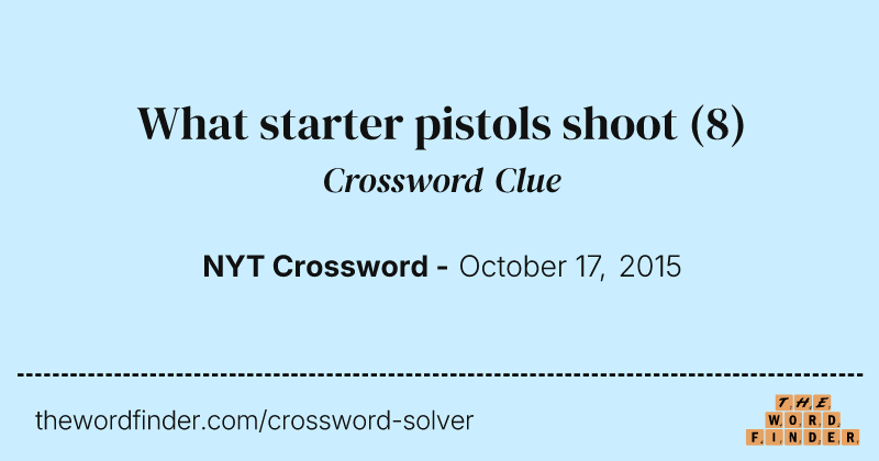 What starter pistols shoot crossword clue image