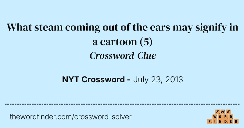What steam coming out of the ears may signify in a cartoon crossword clue image