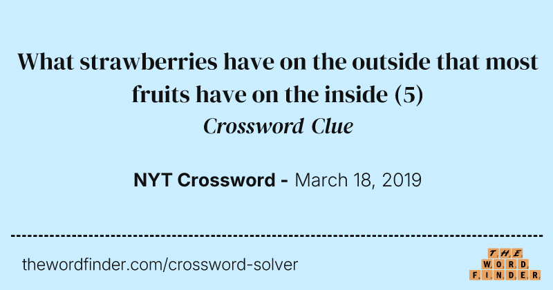 What strawberries have on the outside that most fruits have on the inside crossword clue image
