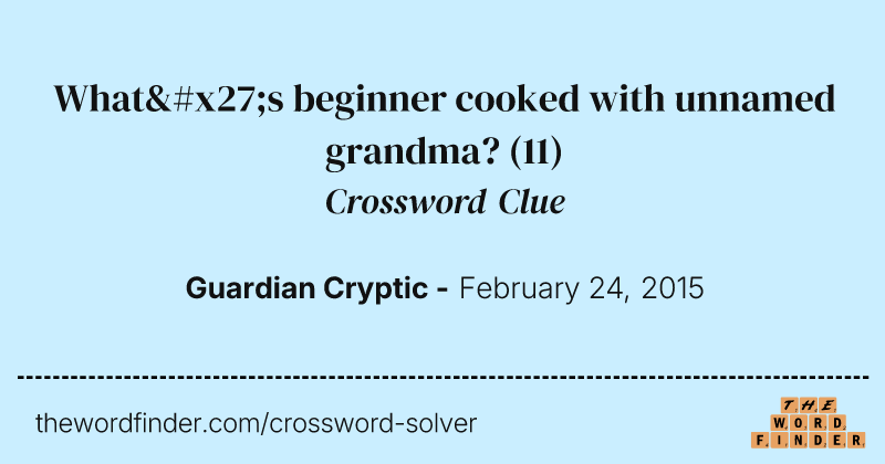 What's beginner cooked with unnamed grandma? crossword clue image