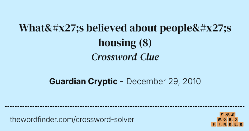 What's believed about people's housing crossword clue image