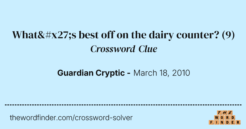 What's best off on the dairy counter? crossword clue image
