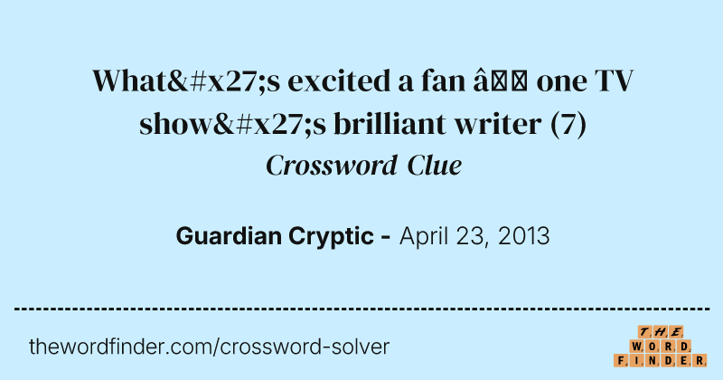 What's excited a fan — one TV show's brilliant writer crossword clue image
