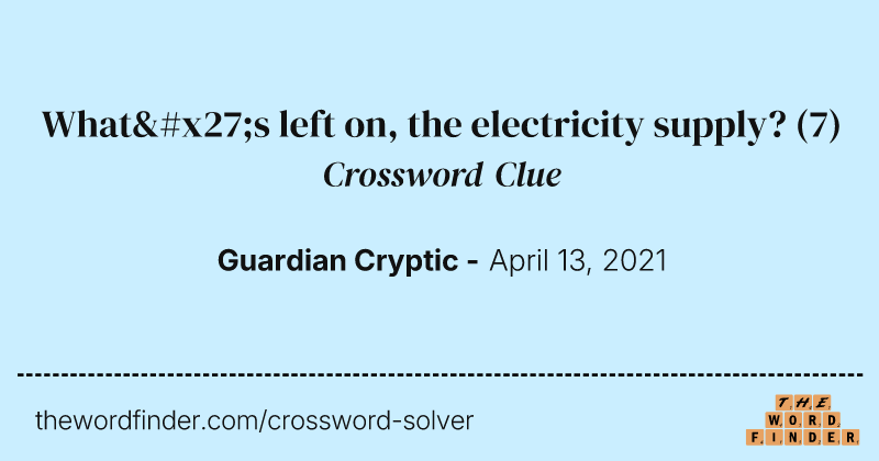 What's left on, the electricity supply? crossword clue image