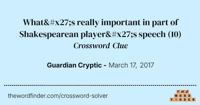 What's really important in part of Shakespearean player's speech crossword clue image
