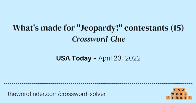 What's made for ''Jeopardy!'' contestants crossword clue image