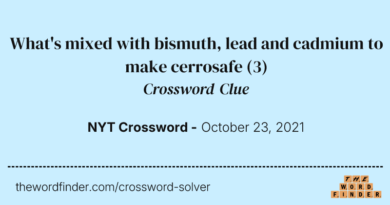 What's mixed with bismuth, lead and cadmium to make cerrosafe crossword clue image