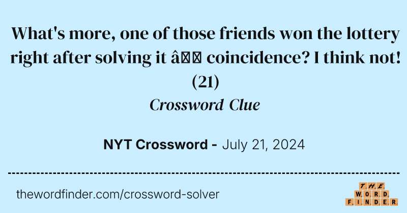 What's more, one of those friends won the lottery right after solving it — coincidence? I think not! crossword clue image