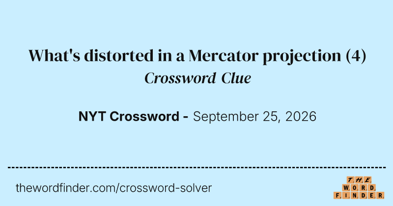 What's distorted in a Mercator projection crossword clue image