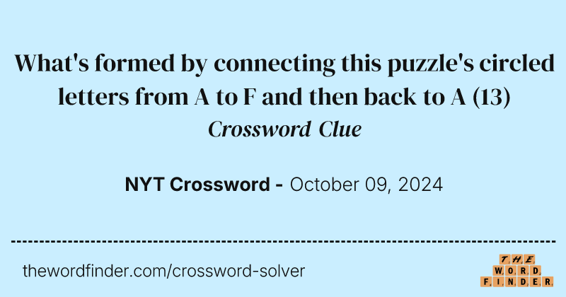 What's formed by connecting this puzzle's circled letters from A to F and then back to A crossword clue image