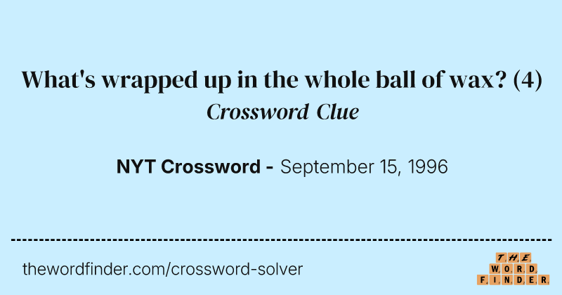What's wrapped up in the whole ball of wax? crossword clue image