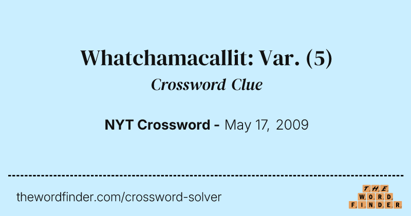 Whatchamacallit: Var. crossword clue image