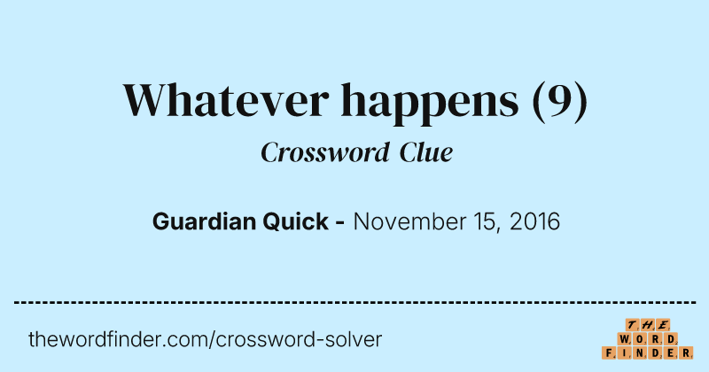 Whatever happens crossword clue image