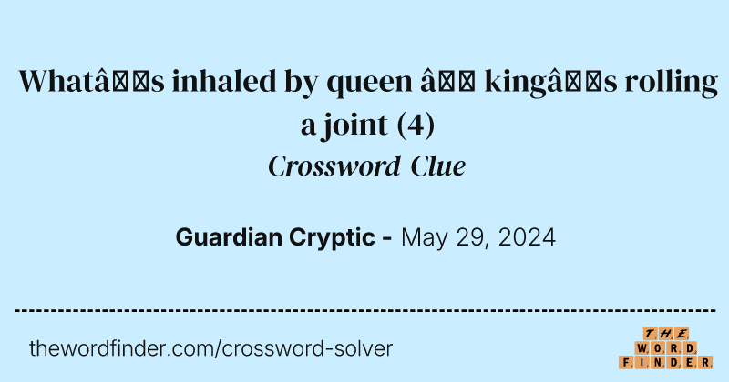 What’s inhaled by queen – king’s rolling a joint crossword clue image