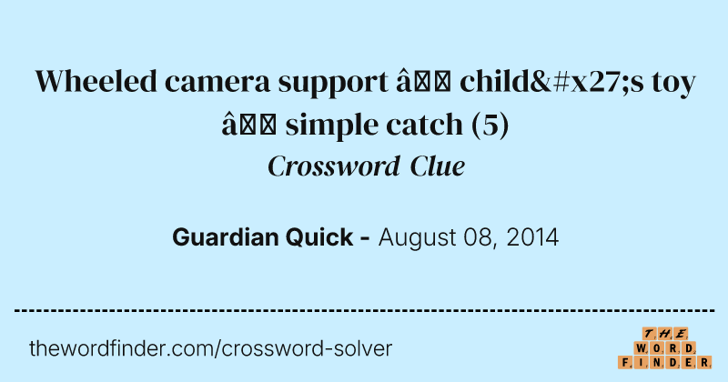 Wheeled camera support — child's toy — simple catch crossword clue image