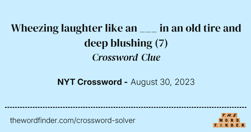 Wheezing laughter like an ___ in an old tire and deep blushing crossword clue image