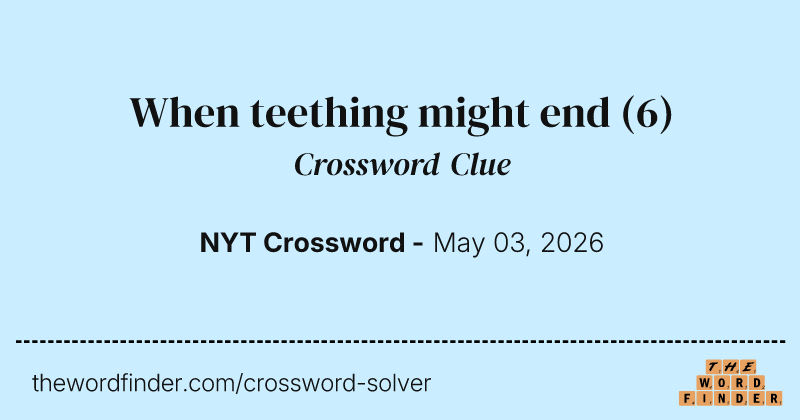 When teething might end crossword clue image