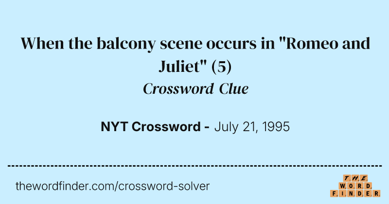 When the balcony scene occurs in "Romeo and Juliet" crossword clue image