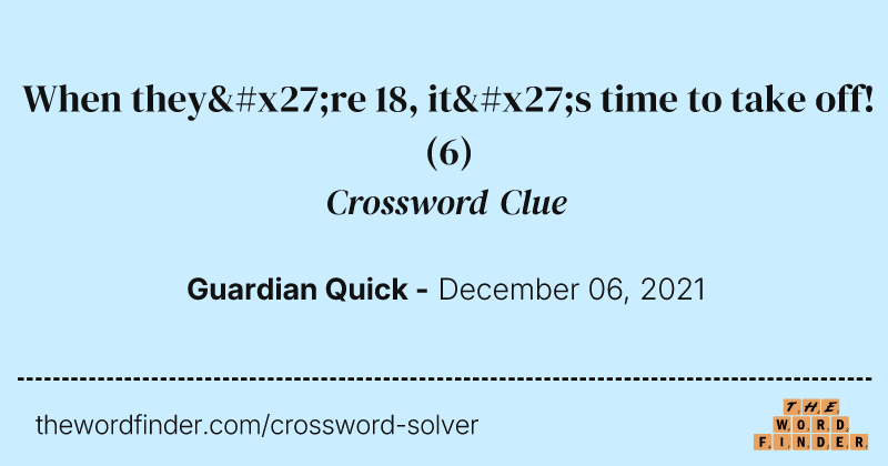 When they're 18, it's time to take off! crossword clue image
