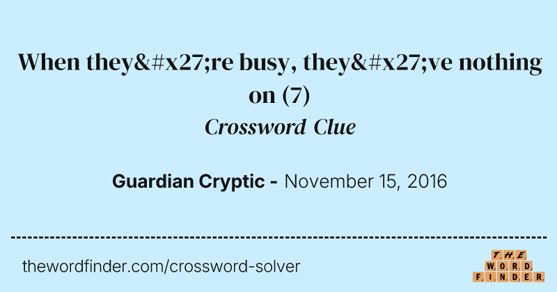 When they're busy, they've nothing on crossword clue image