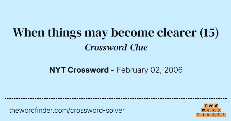 When things may become clearer crossword clue image