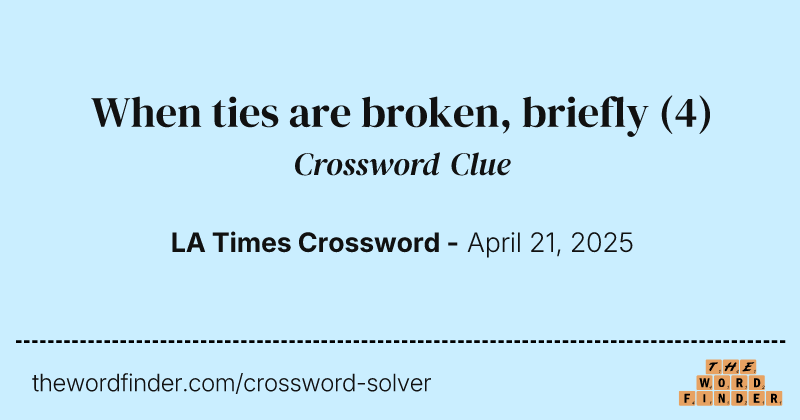 When ties are broken, briefly crossword clue image