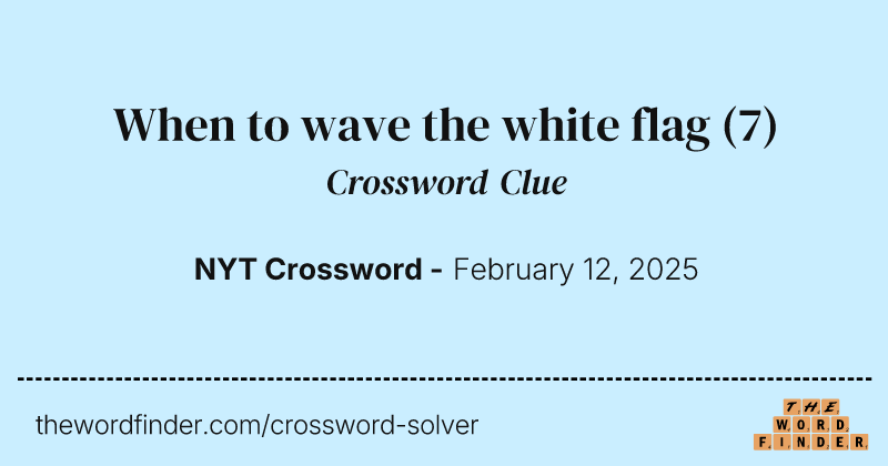 When to wave the white flag crossword clue image