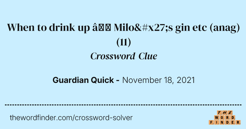 When to drink up — Milo's gin etc (anag) crossword clue image