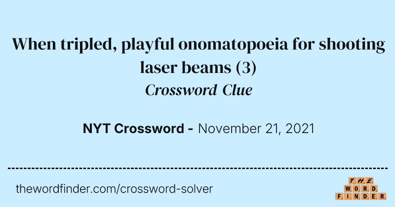 When tripled, playful onomatopoeia for shooting laser beams crossword clue image